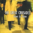 The Great Crusades. Never Go Home. Формат: Audio CD (Jewel Case) Дистрибьюторы: Glitterhouse Records, Концерн "Группа Союз" Лицензионные товары. Характеристики аудионосителей 2002 г. : Импортное издание